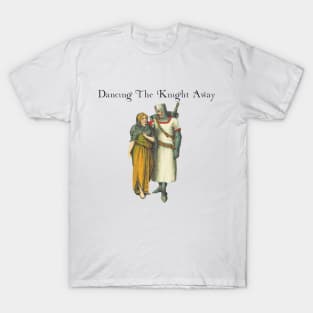 Dancing the knight away T-Shirt